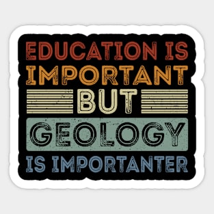 Funny Education Is Important But Geology Is Importanter Sticker